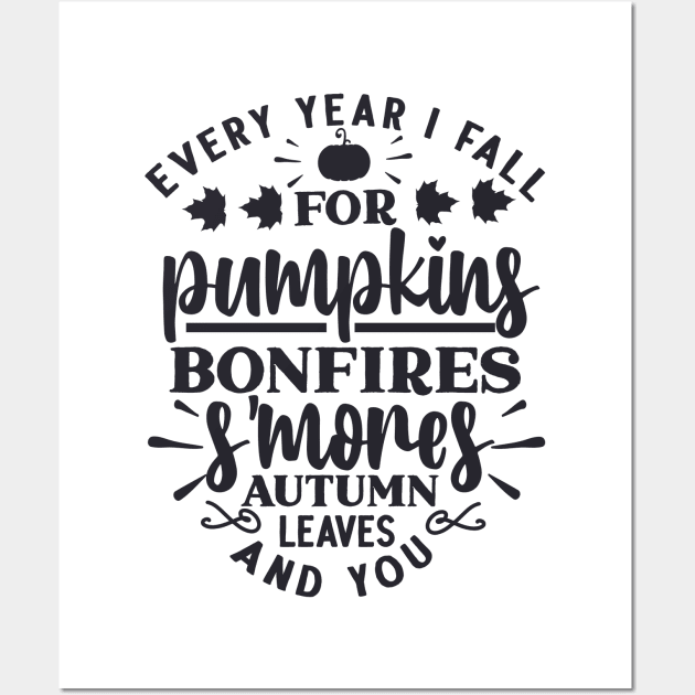 Every Year I Fall for Pumpkins, Bonfires, S'mores, Autumn Leaves, and You Wall Art by unique_design76